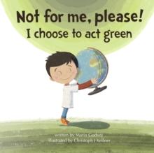 Not for me, please! : I choose to act green