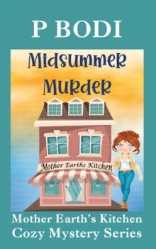 Midsummer Murder : Mother Earths Kitchen Cozy Mystery Series