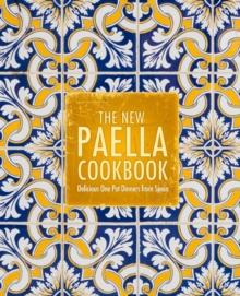 The New Paella Cookbook : Delicious One Pot Dinners from Spain