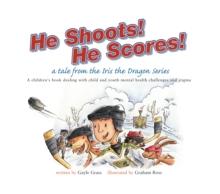 He Shoots! He Scores! : A Tale from the Iris the Dragon Series