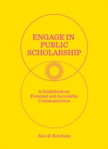 Engage in Public Scholarship! : A Guidebook on Feminist and Accessible Communication