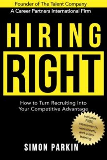 Hiring Right : How to Turn Recruiting Into Your Competitive Advantage