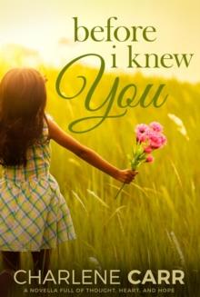 Before I Knew You: A Novella Full of Thought, Heart, and Hope