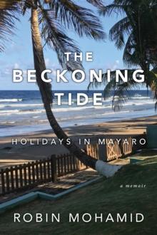 The Beckoning Tide: Holidays in Mayaro : A Memoir