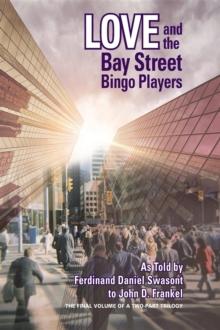 Love and the Bay Street Bingo Players : The Final Volume of a Two-Part Trilogy