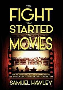 The Fight That Started the Movies : The World Heavyweight Championship, the Birth of Cinema and the First Feature Film