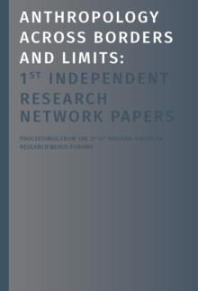 Anthropology Across Borders and Limits : 1st Independent Research Network Papers