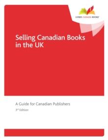 Selling Canadian Books in the UK : A Guide for Canadian Publishers (3rd edition)