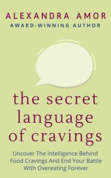 Secret Language of Cravings : Freedom From Overeating, #1