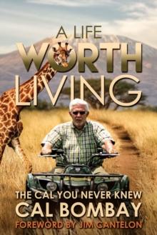 A Life Worth Living : The Cal You Never Knew