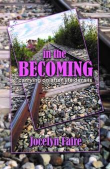 In the Becoming: carrying on after life derails : carrying on after life derails