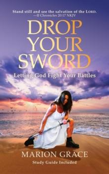 Drop Your Sword : Letting God Fight Your Battles