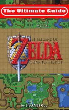 The Ultimate Guide to The Legend of Zelda A Link to the Past