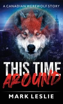 This Time Around : A Canadian Werewolf in New York Story