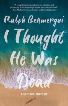 I Thought He Was Dead : A Spiritual Memoir