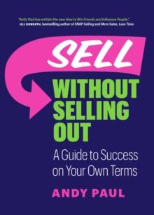 Sell without Selling Out : A Guide to Success on Your Own Terms