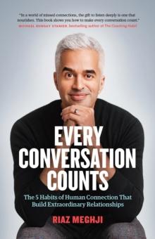 Every Conversation Counts : The 5 Habits of Human Connection that Build Extraordinary Relationships