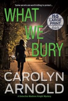 What We Bury : A totally gripping, addictive and heart-pounding crime thriller