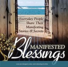 Manifested Blessings : Everyday People Share Their Manifesting Stories and Secrets