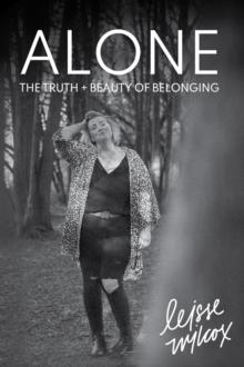 Alone : The Truth + Beauty of Belonging