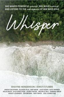 Whisper : She makes powerful waves, big, bold moves, and listens to the whispers of her wild soul