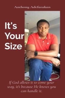 It's  Your Size : If God allows it to come your way, it's because He knows you can handle it.