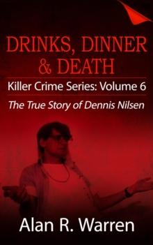 Dinner, Drinks & Death ; The True Story of Dennis Nilsen