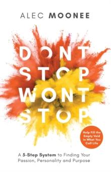 Don't Stop, Won't Stop : A 5-Step System to Finding Your Passion, Personality and Purpose. Help Fill the Empty Void in What You Call Life: A 5-Step System to Finding Your Passion, Personality and Purp