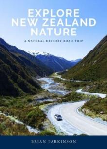 Explore New Zealand Nature : A Natural History Road Trip