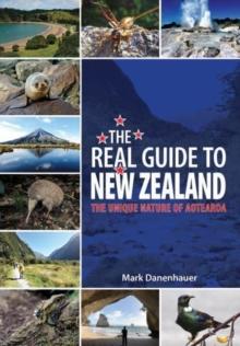 The Real Guide To New Zealand : The Unique Nature of Aotearoa