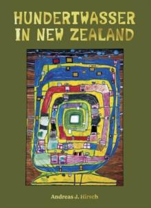 Hundertwasser in New Zealand : The Art of Creating Paradise