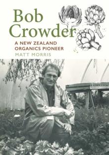 Bob Crowder : A New Zealand organics pioneer