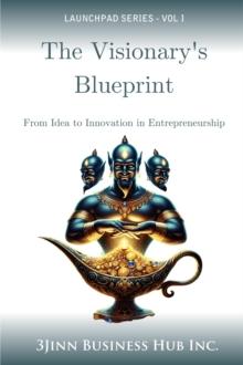 Visionary's Blueprint: From Idea to Innovation in Entrepreneurship