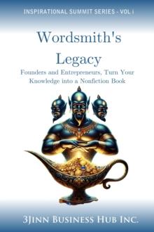 Wordsmith's Legacy: Founders and Entrepreneurs, Turn Your Knowledge into a Nonfiction Book