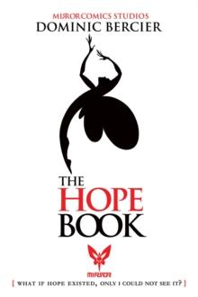 The Hope Book : What if Hope Existed, Only I Could Not See It?