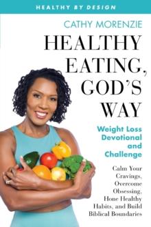 Healthy Eating, God's Way : Weight Loss Devotional and Challenge