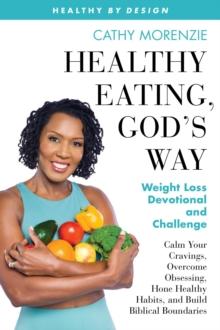 Healthy Eating, God's Way : Weight Loss Devotional and Challenge