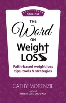 The Word On Weight Loss - Book One : Faith-Based Weight Loss Tips, Tools and Strategies (by the author of Weight Loss, God's Way)