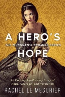 A Hero's Hope : An Exciting Rip-Roaring Story of Hope, Courage, and Revolution