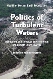 Politics Of Turbulent Waters : Reflections on Ecological, Environmental and Climate Crises in Africa