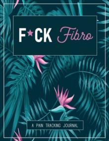 F*ck Fibro : A Pain & Symptom Tracking Journal for Fibromyalgia (Large Edition - 8.5 x 11 and 6 months of tracking)