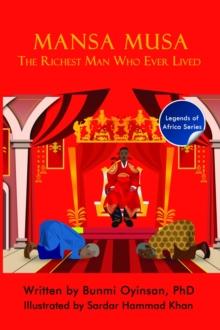 Mansa Musa : The Richest Man Who Ever Lived