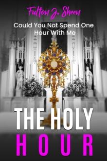 The Holy Hour Prayer Book : Could You Not Watch One Hour With Me?