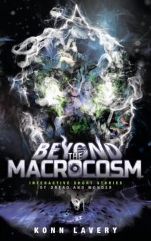 Beyond the Macrocosm: Interactive Short Stories of Dread and Wonder : Short Stories of the Macrocosm, #2