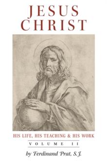 Jesus Christ (His Life, His Teaching, and His Work) : Vol. 2