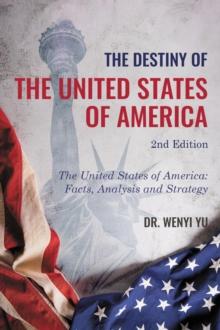 The Destiny of The United States of America 2nd Edition  : The United States of America : Facts, Analysis and Strategy