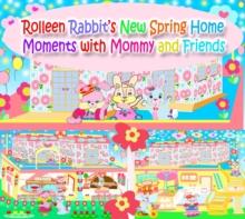 Rolleen Rabbit's New Spring Home Moments with Mommy and Friends