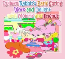 Rolleen Rabbit's Early Spring Work and Delight with Mommy and Friends