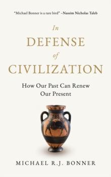 In Defense of Civilization : How Our Past Can Renew Our Present