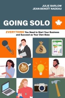 Going Solo : Everything You Need to Start Your Business and Succeed as Your Own Boss